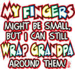 10028-MyFingersMayBeSmallButICanStillWrapGrandpaAroundThem.jpg (84903 bytes)