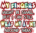 10032-MyFingersMayBeSmallButICanStillWrapMyAuntAroundThem.jpg (84282 bytes)